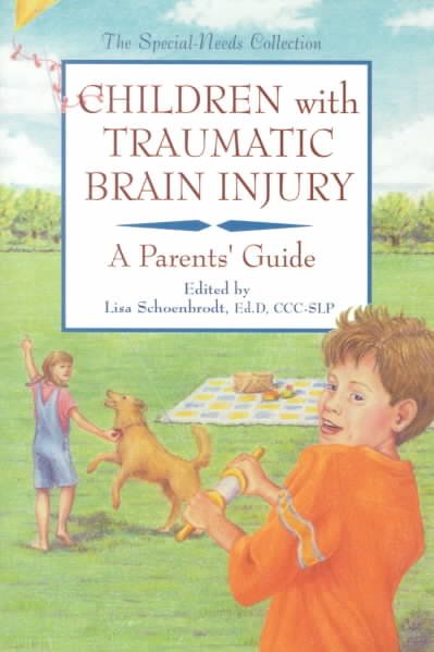Children with traumatic brain injury : a parent's guide / edited by Lisa Schoenbrodt.