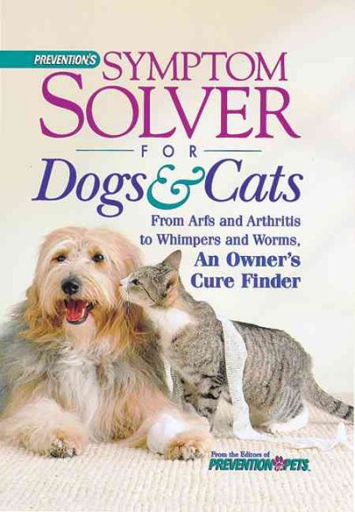 Symptom solver for dogs & cats : from arfs and arthritis to whimpers and worms : an owner's cure finder / edited by Matthew Hoffman.