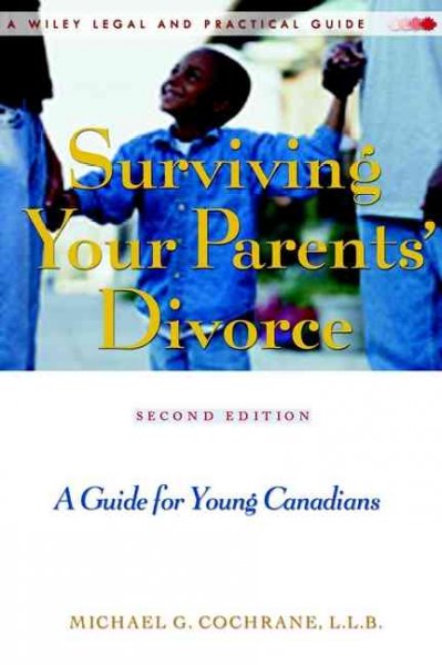 Surviving your parents' divorce : a guide for young Canadians / Michael G. Cochrane.