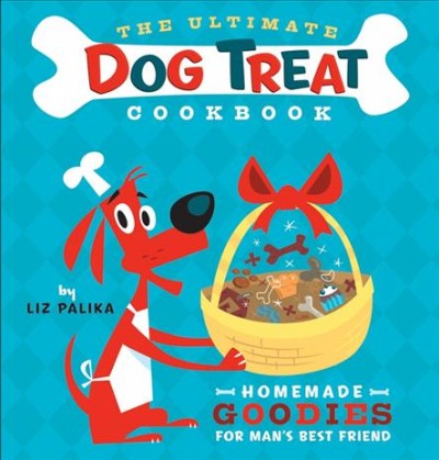 The ultimate dog treat cookbook : homemade goodies for man's best friend / by Liz Palika ; illustrated by Troy Cummings.