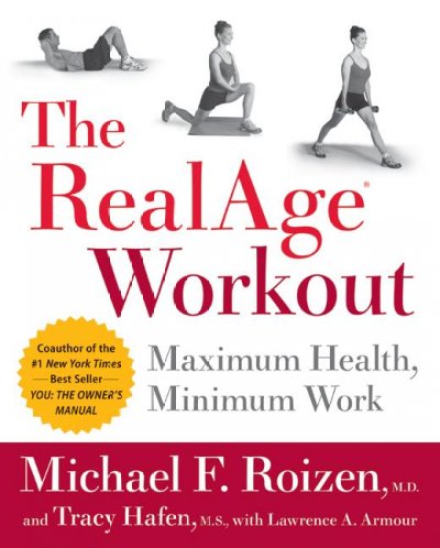 The RealAge workout : maximum health, minimum work / Michael F. Roizen, Tracy Hafen ; with Lawrence A. Armour.