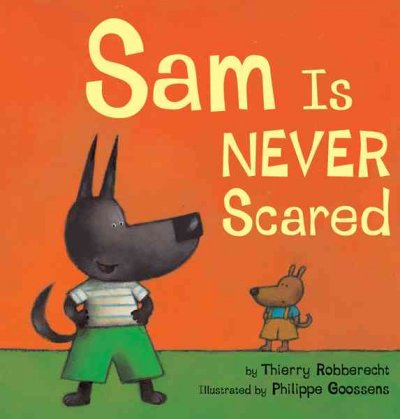 Sam is never scared / by Thierry Robberecht ; illustrated by Philippe Goossens.