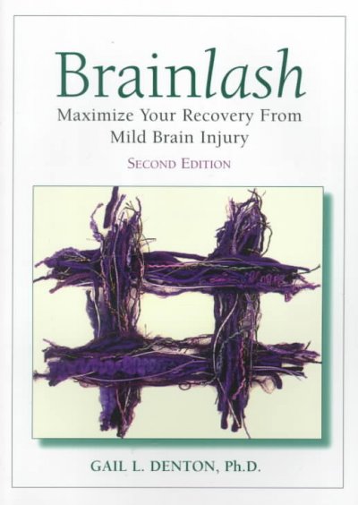 Brainlash : maximize your recovery from mild brain injury / Gail L. Denton.