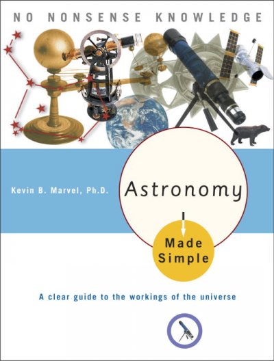 Astronomy made simple / by Kevin B. Marvel ; produced by the Philip Lief Group, Inc.