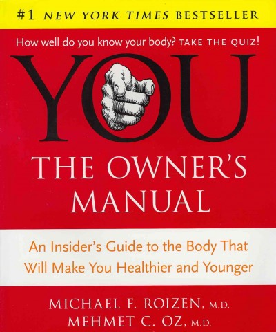 You : the owner's manual : an insider's guide to the body that will make you healthier and younger / Michael F. Roizen and Mehmet C. Oz ; with Lisa Oz and Ted Spiker ; illustrations by Gary Hallgren.