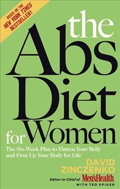 The abs diet for women : the six-week plan to flatten your belly and firm up your body for life / David Zinczenko with Ted Spiker.
