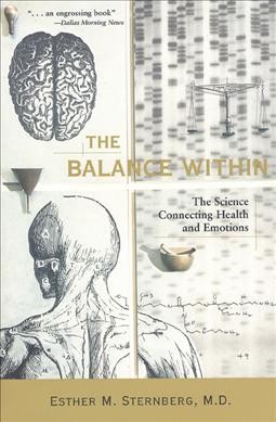 The balance within : the science connecting health and emotions / Esther M. Sternberg.