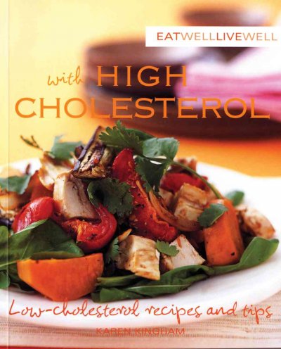 Eat well live well with high cholesterol : low-cholesterol recipes and tips / introductory text by Karen Kingham.