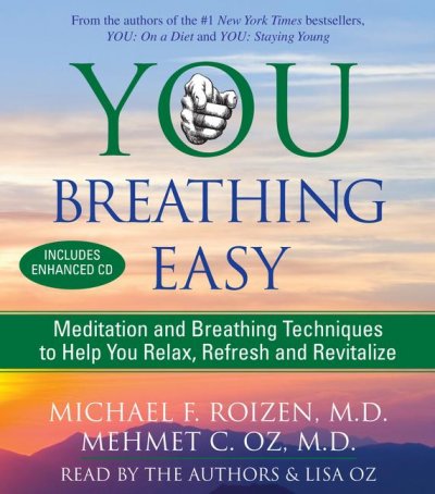 You breathing easy [sound recording] : [meditation and breathing techniques to help you relax, refresh and revitalize] / Micahel F. Roizen, Mehmet C. Oz.
