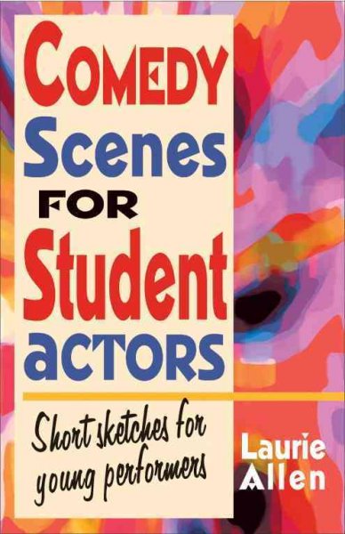 Comedy scenes for student actors : short sketches for young performers / Laurie Allen.