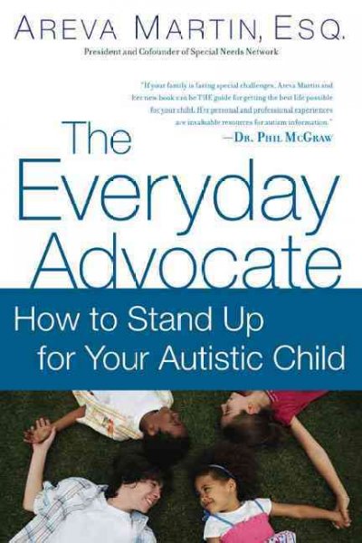 The everyday advocate : standing up for your child with autism / Areva Martin.