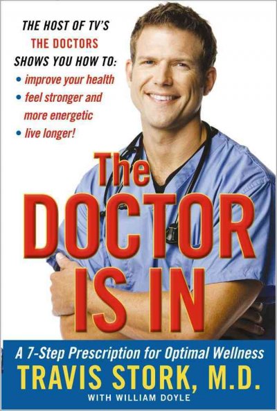 The doctor is in : a 7-step prescription for optimal wellness / by Travis L. Stork with William Doyle.
