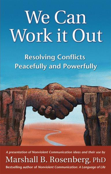 We Can Work it Out : Resolving Conflicts Peacefully and Powerfully.