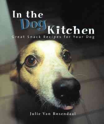 In the dog kitchen : great snack recipes for your dog / Julie Van Rosendaal.
