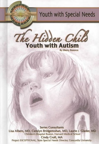 The hidden child : youth with autism / by Sherry Bonnice.