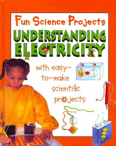 Understanding electricity : with easy-to-make scientific projects / Gary Gibson, illustrated by Tony Kenyon.