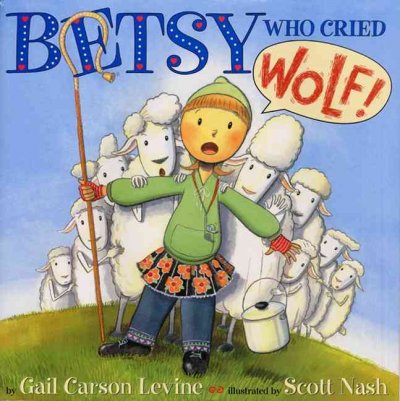 Betsy who cried wolf / Gail Carson Levine ; illustrated by Scott Nash.