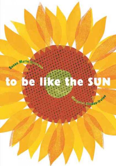 To be like the sun / Susan Marie Swanson ; Margaret Chodos-Irvine.