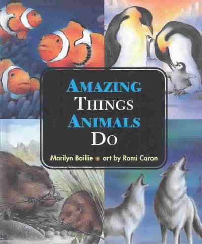 Amazing things animals do / Marilyn Baillie ; art by Romi Caron.