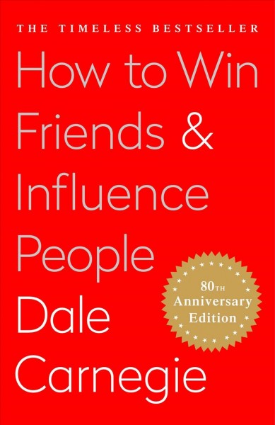 How to win friends and influence people / Dale Carnegie ; editorial consultant, Dorothy Carnegie ; editorial assistance, Arthur R. Pell, Ph.D.