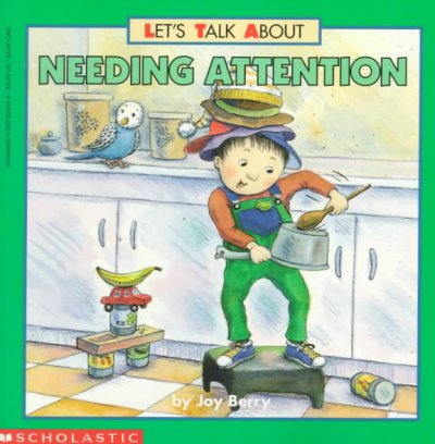 Let's talk about needing attention / by Joy Berry ; illustrated by Maggie Smith.