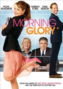 Morning glory [videorecording] / Paramount Pictures presents ; produced by J.J. Abrams, Bryan Burk ; written by Aline Brosch McKenna ; directed by Roger Michell.