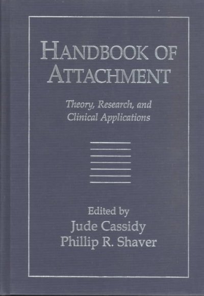 Handbook of attachment : theory, research, and clinical applications / edited by Jude Cassidy, Phillip R. Shaver.