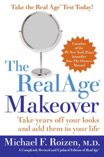 The RealAge Makeover : Take years off your looks and add them to your life / Michael F. Roizen.