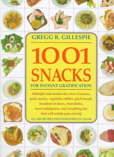 1001 snacks for instant gratification / Gregg Gillespie.