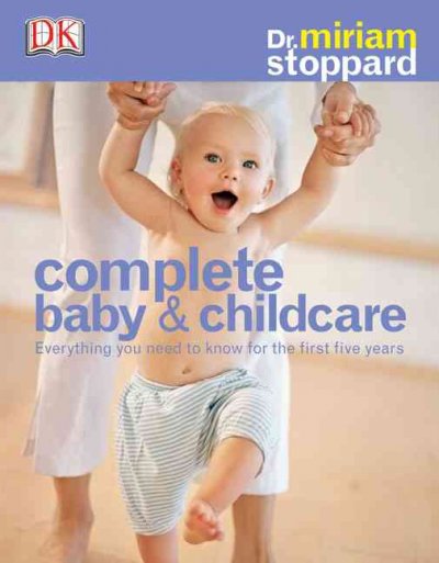 Complete baby and child care [book] / Dr. Miriam Stoppard.