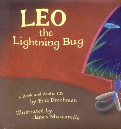 Leo the lightning bug / by Eric Drachman ; illustrated by James Muscarello.