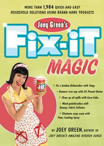 Joey Green's fix-it magic [book] : more than 1,971 quick-and-easy home solutions using brand-name products / Joey Green.