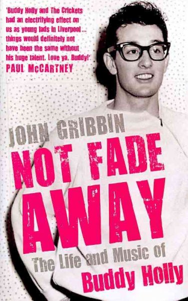 Not fade away : the life and music of Buddy Holly / John Gribbin.