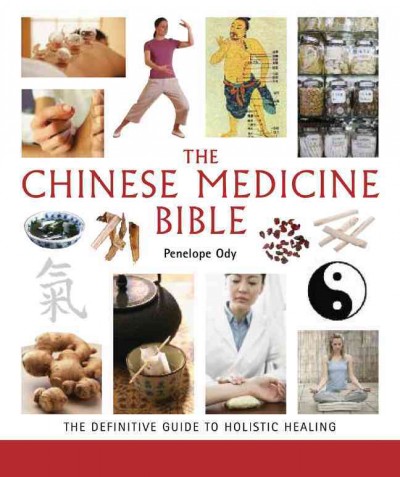 The Chinese medicine bible : the definitive guide to holistic healing / Penelope Ody.