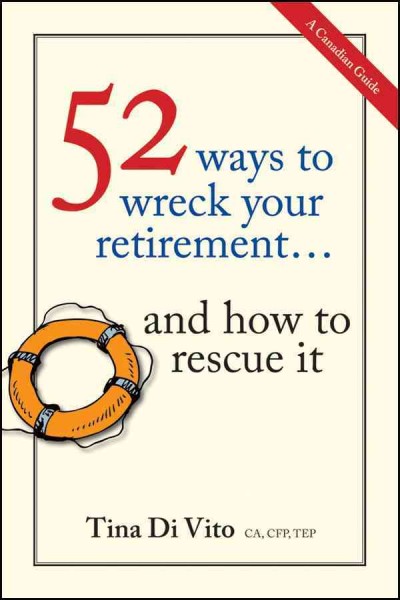 52 ways to wreck your retirement : --and how to rescue it / Tina Di Vito.