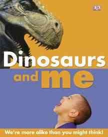 Dinosaurs and me : [we're more alike than you might think!] / [written by Marie Greenwood ; consultant, David Burnie].