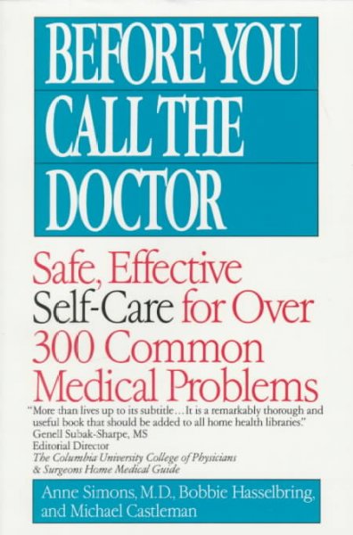 Before you call the doctor : safe, effective self-care for over 300 medical problems / Anne Simons, Bobbie Hasselbring, Michael Castleman.