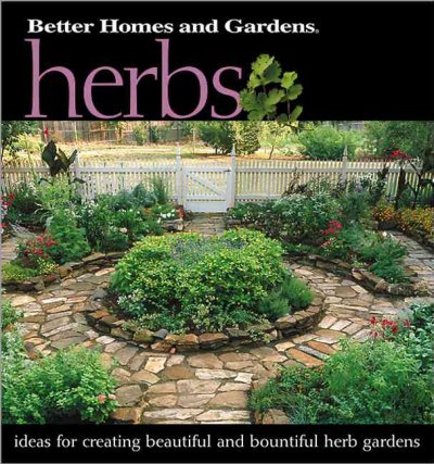 Better Homes & Gardens herbs: ideas and instructions for creating beautiful herb gardens.