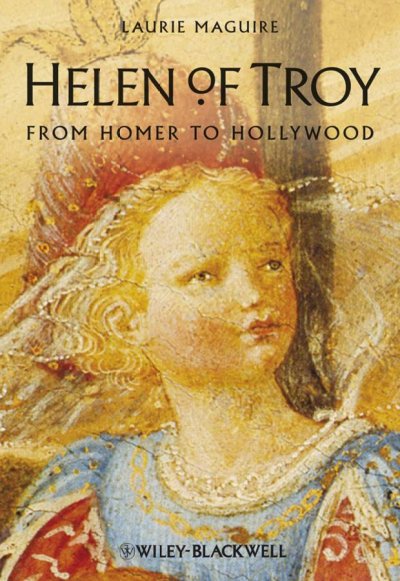 Helen of Troy : from Homer to Hollywood / Laurie Maguire.