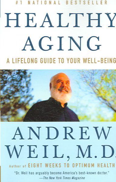 Healthy aging : a lifelong guide to your well-being / Andrew Weil.