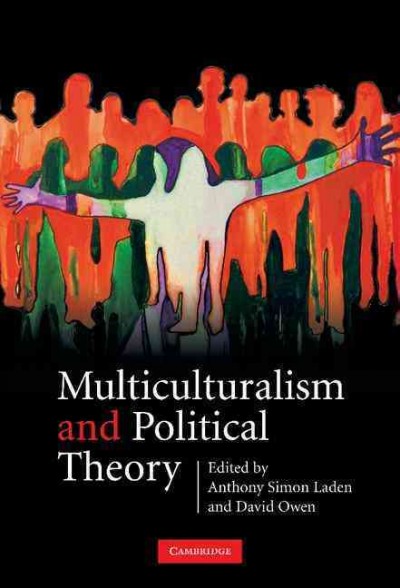 Multiculturalism and political theory / edited by Anthony Simon Laden and David Owen.