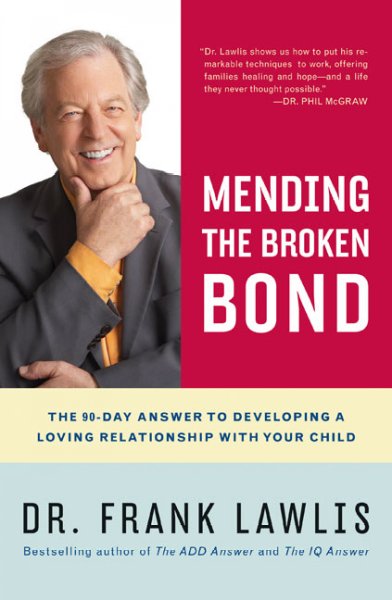 Mending the Broken Bond: The 90-Day Answer to Developing a Loving Relationship with Your Child The 90-Day Answer to Developing a Loving Relationship with your child Book