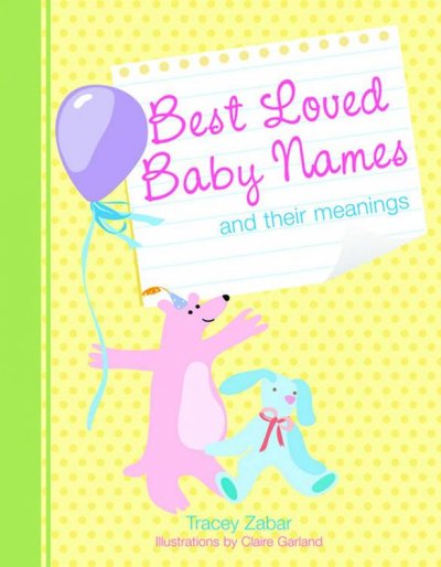 Best Loved Baby Names and Their Meanings Claire Garland ; Illustrator Book{BK}