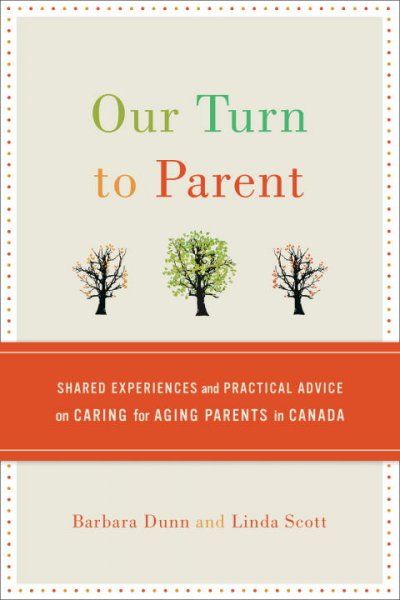 Our Turn to Parent: Shared Experiences and Practical Advice on Caring for Aging Parents in Canada Paperback{PBK}