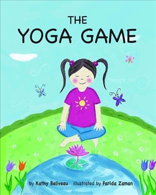 The yoga game / written by Kathy Beliveau ; illustrated by Farida Zaman.