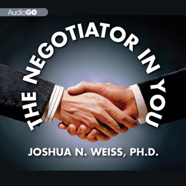 The negotiator in you [electronic resource] / Joshua Weiss.