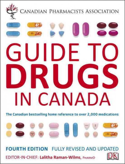 Canadian Pharmacists Association guide to drugs in Canada : [the Canadian bestselling home reference to over 2,000 medications] / editor-in-chief, Lalitha Raman-Wilms.