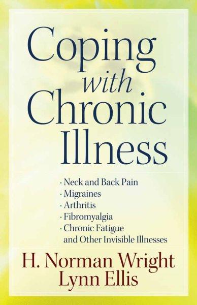 Coping with chronic illness Book / H. Norman Wright, Lynn Ellis.
