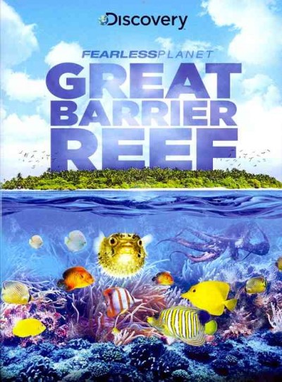 Fearless planet. Great Barrier Reef [videorecording] / produced by Impossible Pictures for Discovery Channel.
