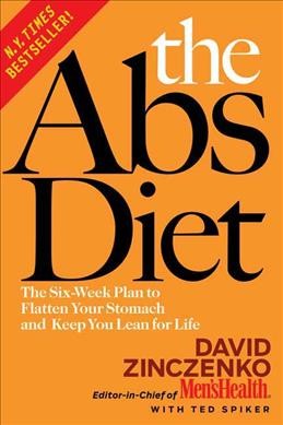 The abs diet : the six-week plan to flatten your stomach and keep you lean for life / David Zinczenko with Ted Spiker.